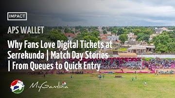 Why Fans Love E-Ticketing at Serrekunda | APS Wallet | My Gambia