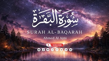 سورة البقرة كاملة بصوت أحمد العجمي | تلاوة خاشعة مؤثرة