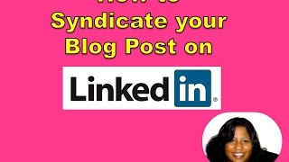 How to Syndicate your Blog Content on Linkedin