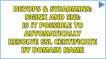 nginx and SNI: is it possible to automatically resolve SSL certificate by domain name