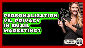 Personalization Vs. Privacy In Email Marketing? - TheEmailToolbox.com