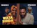 WATA SHIDA SEASON 2 EPISODE 10 Muryar Hausa Tv