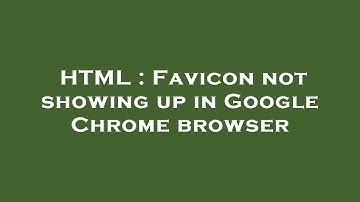 HTML : Favicon not showing up in Google Chrome browser