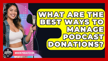 What Are The Best Ways To Manage Podcast Donations? - Modern Podcaster Hub
