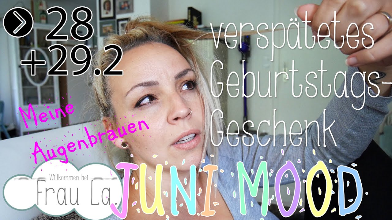 JUNI MOOD #28+29.2 | verspätetes B-Day Geschenk und meine AUGENBRAUEN | Frau La. diya tailors