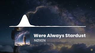 We Were Always Stardust -  NØXEN | Atmospheric Deep House