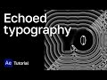 Echoed typography | After Effects tutorial