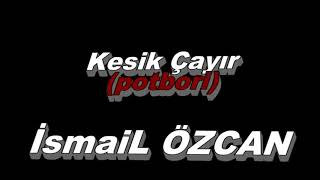 Kesik Çayır (Ismail Özcan)