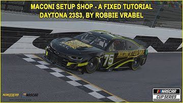 iRacing Fixed NASCAR Series Tutorial: Maconi Setup Shop A Fixed Cup Series at Daytona, 23S3.