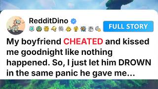 [Full Story] My boyfriend CHEATED and kissed me goodnight like nothing happened...