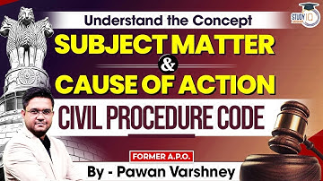Understand the concept of Subject matter and Cause of action under Civil Procedure Code.