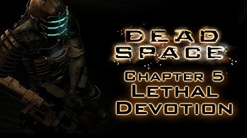 Dead Space (no commentary) - Chapter 5: Lethal Devotion