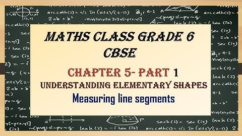 G6C5P1 Understanding Elementary Shapes | introduction | measuring line segments | grade 6 maths