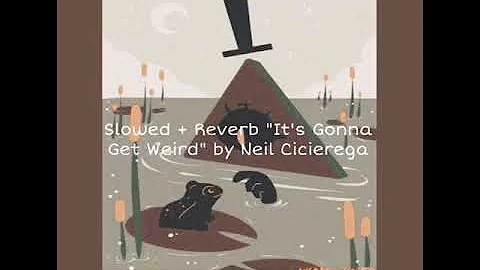 SLOWED + REVERB | “It’s Gonna Get Weird” by Neil Cicierega