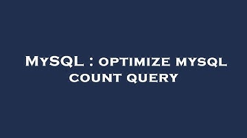 MySQL : optimize mysql count query