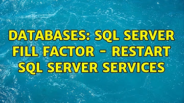 Databases: Sql Server Fill Factor - Restart sql server services (2 Solutions!!)