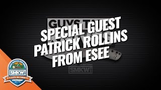 Guys Talk Knives: Special Guest, ESEE Instructor/Designer Patrick Rollins (Ep. 08)