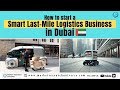 How To Start a_ Smart Last Mile Logistics Business In Dubai (UAE) I Business Plan I Startup Ideas