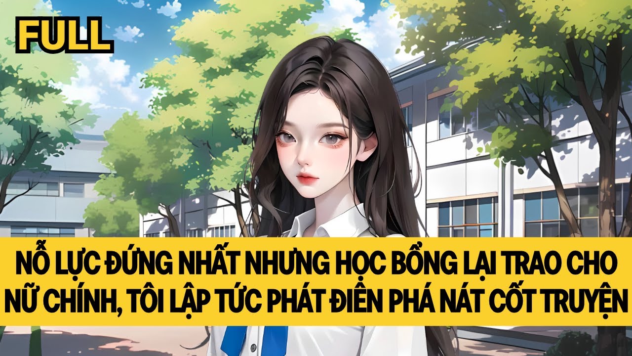 [FULL] HỌC BÁ HẮC HÓA PHÁ NÁT CỐT TRUYỆN