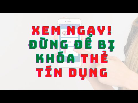 Sai lầm khiến Thẻ Tín Dụng của bạn Bị Khóa, hoặc Hủy.