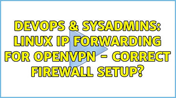 DevOps & SysAdmins: Linux IP Forwarding for OpenVPN - correct firewall setup? (2 Solutions!!)