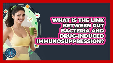 What Is The Link Between Gut Bacteria And Drug-induced Immunosuppression?