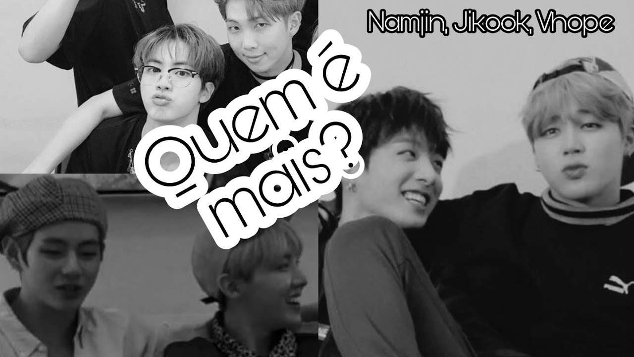 QUEM É MAIS? com Namjin, Jikook e Vhope (Parte 1)