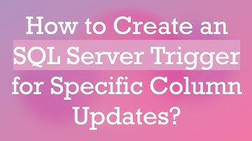 How to Create an SQL Server Trigger for Specific Column Updates?
