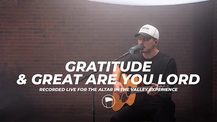 Gratitude & Great are you Lord - Altar in the Valley Experience