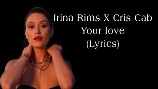 Irina Rims X Cris Cab - Your Love (lyrics)