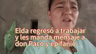 Elda Regresó A Trabajar Y Les Manda Mensaje A Don Paco Y Epifanio