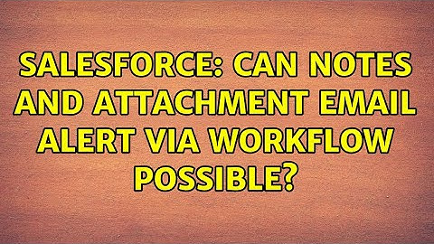 Salesforce: Can notes and attachment email alert via workflow possible?