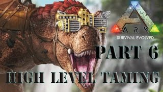 How to Tame High Level Dinos - ARK: Survival Evolved Part 6