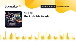 The Pixie Stix Death (part 2 of 2)