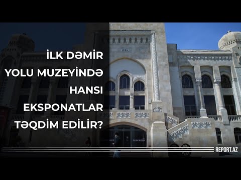 Azərbaycanda ilk Dəmir Yolu Muzeyində hansı eksponatlar təqdim edilir?