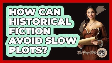 How Can Historical Fiction Avoid Slow Plots? - The Prose Path