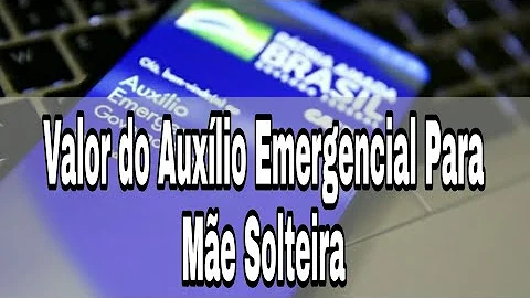 Como vai ficar o auxílio emergencial para mãe solteira?