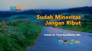 Sudah Minoritas Jangan Pada Ribut - Segmen III - GSP IV - Ustadz Dr. Fauzi Basulthana, MA