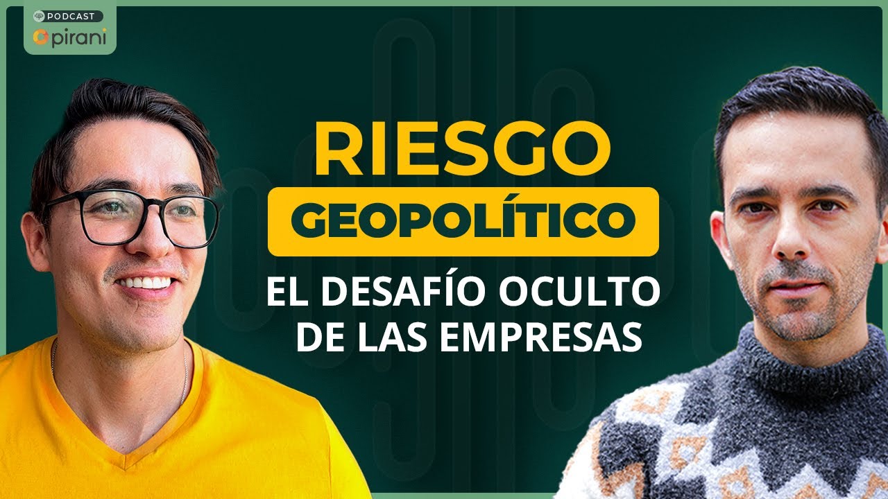 Cómo entender el riesgo geopolítico en los negocios | Pirani podcast con Sebastián Bitar