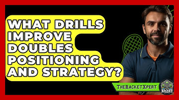 What Drills Improve Doubles Positioning And Strategy? - The Racket Xpert