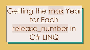 Getting the max Year for Each release_number in C#  LINQ