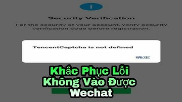 Hướng Dẫn Khắc Phục Lỗi Không Đăng Ký , Đăng nhập Được Wechat Đơn Giản | Fix Lỗi Wechat Mới Nhất