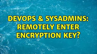 Celebrity DevOps & SysAdmins: Remotely enter encryption key? (4 Solutions!!) Profile