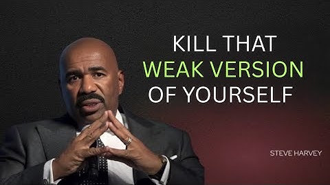 🔥KILL THAT WEAK VERSION 💯OF YOURSELF! | Steve Harvey Motivation