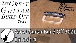 Great Guitar Build Off 2021 - Episode 4