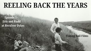 Eels and Rudd at Reculver Dykes - Episode 3 Reeling Back The Years fishing series