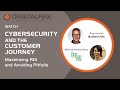 Cybersecurity and the Customer Journey: Maximizing ROI and Avoiding Pitfalls