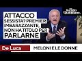 De Luca: "Meloni ora racconta di aver subito un attacco sessista. Imbarazzante, non ha titolo"