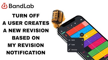 How To Turn Off A User Creates A New Revision Based On My Revision Notification On BandLab App