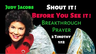 Judy Jacobs: Shout it Before Your See it! Breakthrough Prayer (2 Tim 1:12)